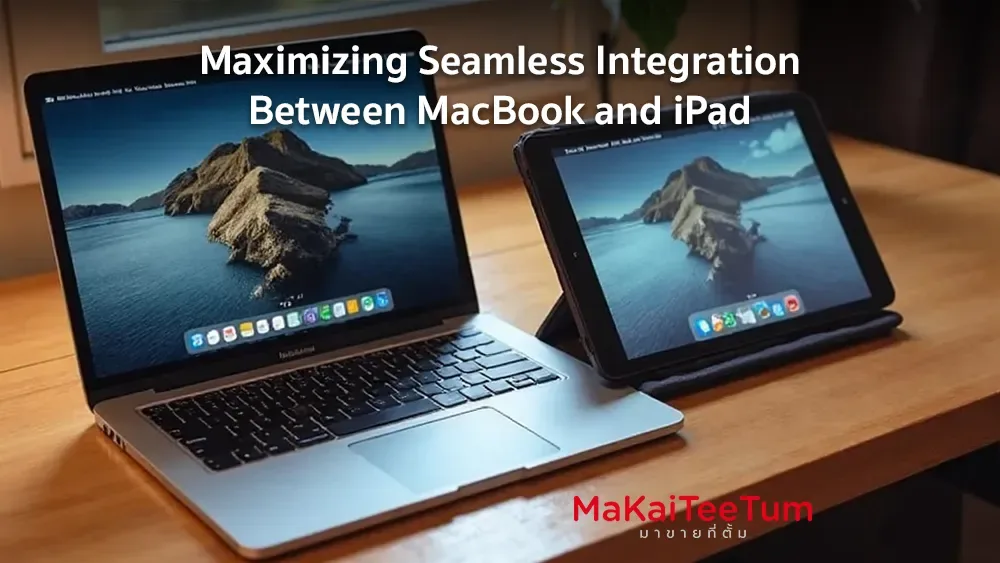 Maximizing Seamless Integration Between MacBook and iPad